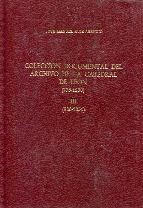 Colección documental del Archivo de la Catedral de León (775-1230). III: (986-1031). 9788400065676