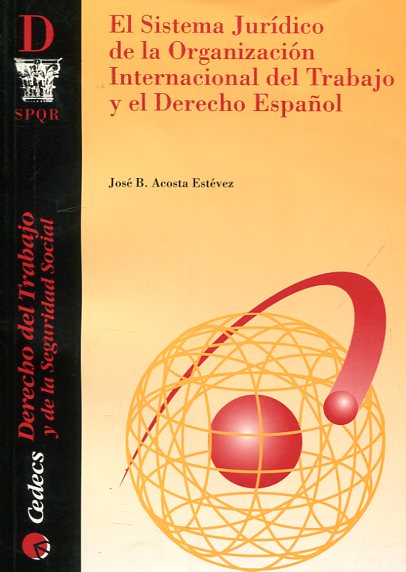 El sistema jurídico de la Organizacion Internacional del Trabajo y el Derecho español. 9788489171831