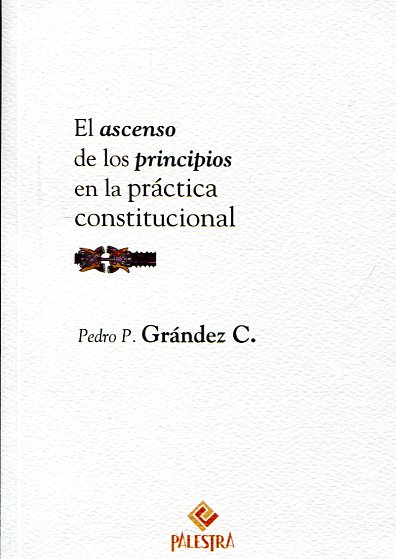 El ascenso de los principios en la práctica constitucional. 9786124218446