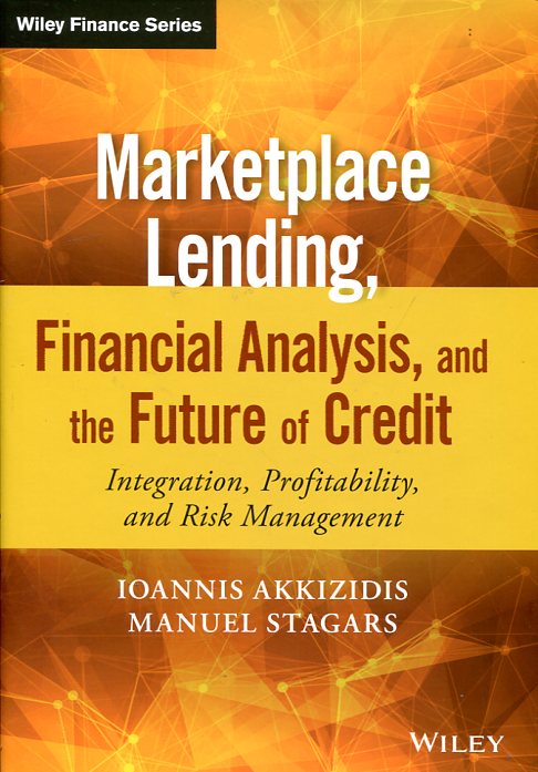 Marketplace lending, financial analysis, and the future of credit. 9781119099161