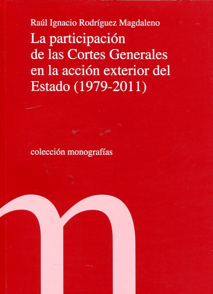 La participación de las Cortes Generales en la acción exterior del Estado (1979-2001). 9788479435004