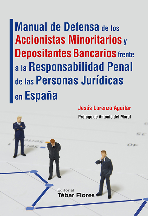 Manual de defensa de los accionistas minoritarios y depositantes bancarios frente a la responsabilidad penal de las personas jurídicas en España