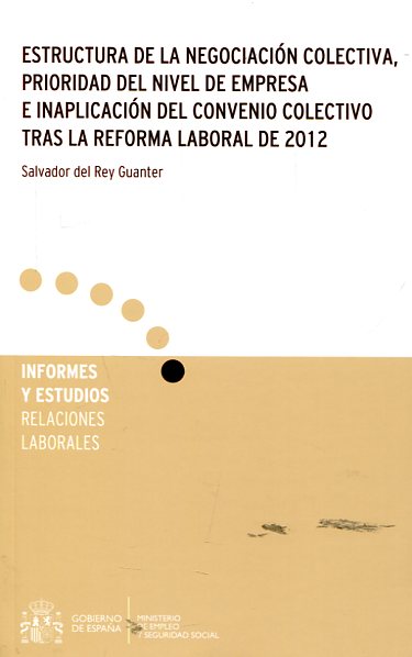 Estructura de la negociación colectiva, prioridad del nivel de empresa e inaplicación del convenio colectivo tras la reforma laboral de 2012. 9788484174998