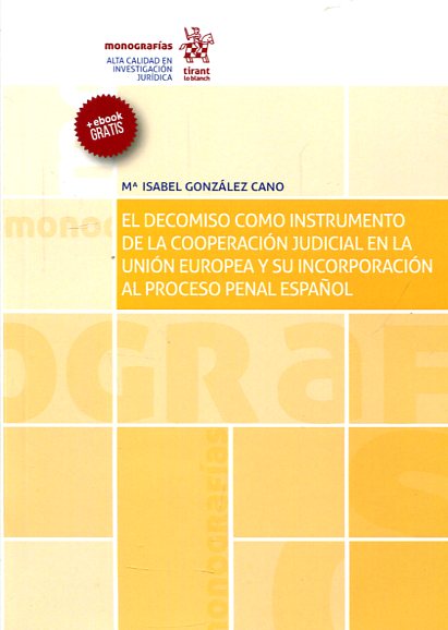 El decomiso como instrumento de la cooperación judicial en la Unión Europea y su incorporación al proceso penal español