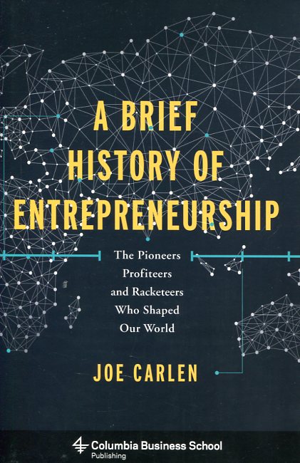 A brief history of entrepreneurship . 9780231173049