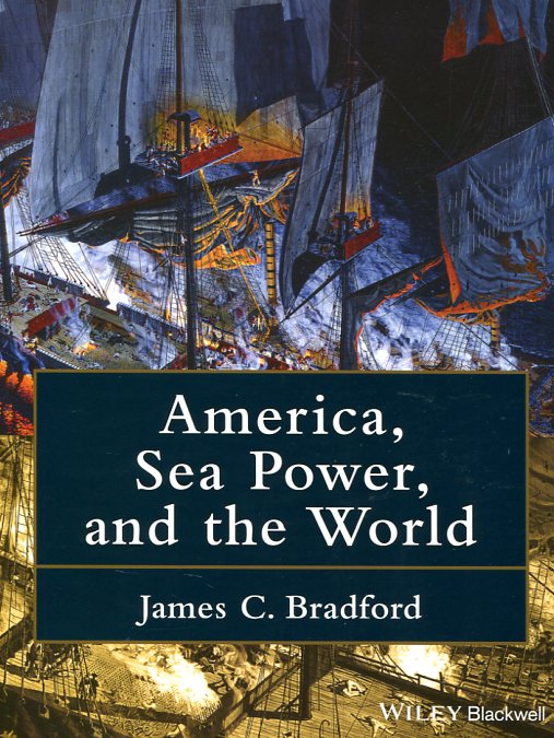 America, sea power, and the world. 9781118927939