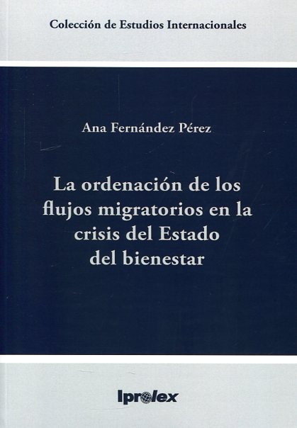 La ordenación de los flujos migratorios en la crisis del Estado del Bienestar. 9788494105517