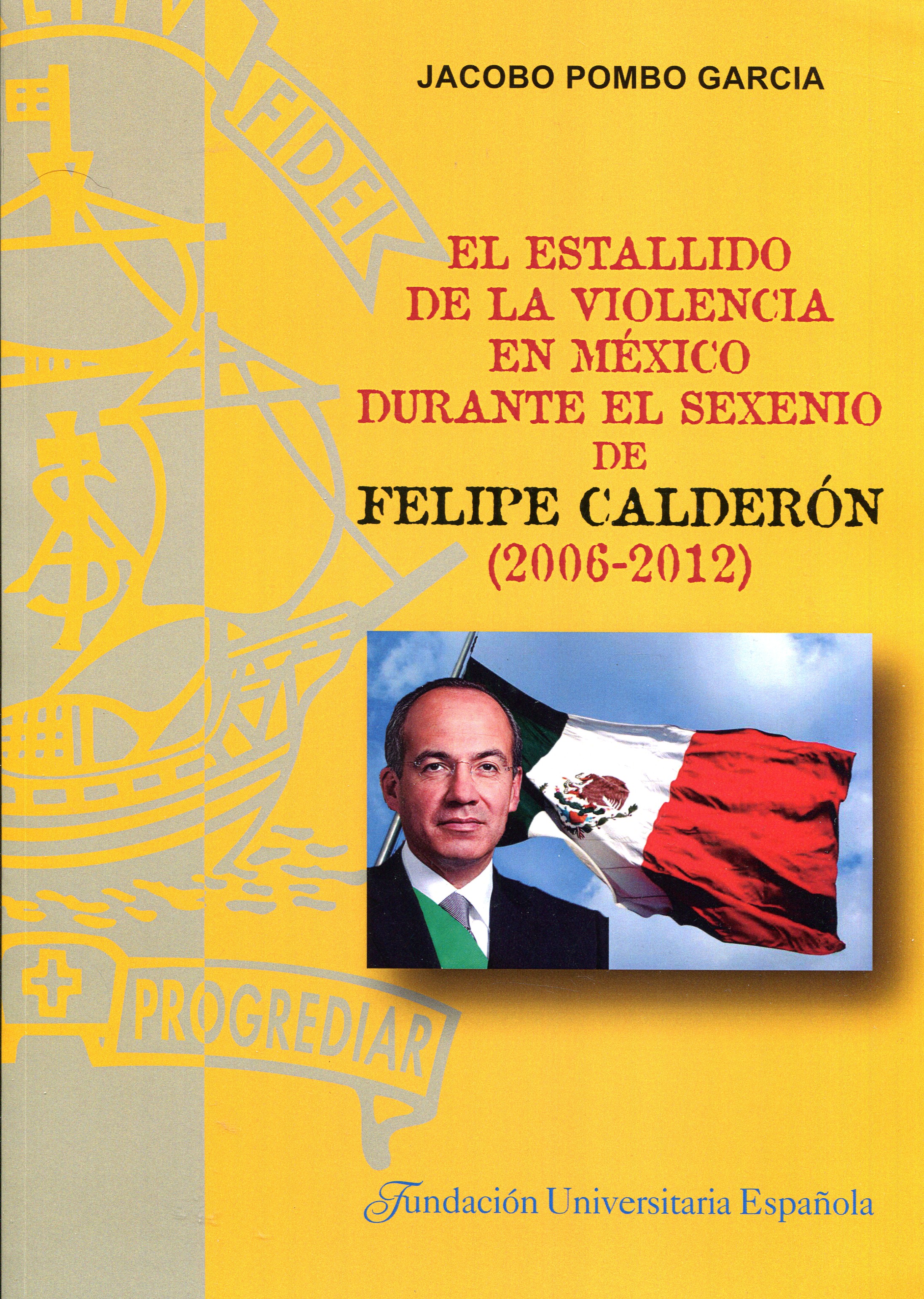 El estallido de la violencia en México durante el sexenio de Felipe Calderón (2006-2012). 9788473928502