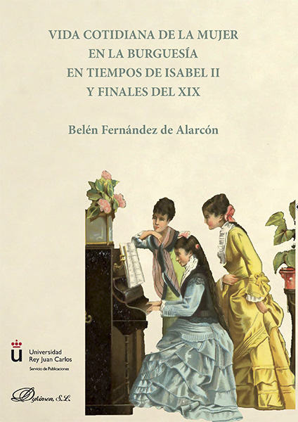 Vida cotidiana de la mujer en la burguesía en tiempos de Isabel II y finales del XIX. 9788490852538