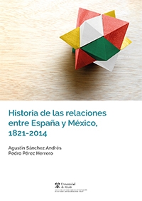 Historia de las relaciones entre España y México, 1821-2014. 9788416402991