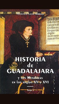 Historia de Guadalajara y sus Mendozas en los siglos XV y XVI. 9788487743283