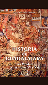 Historia de Guadalajara y sus Mendozas en los siglos XV y XVI