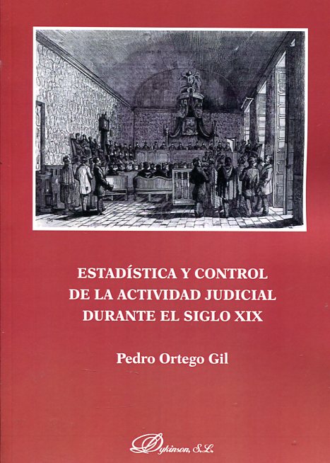 Estadística y control de la actividad judicial durante el siglo XIX. 9788490857083