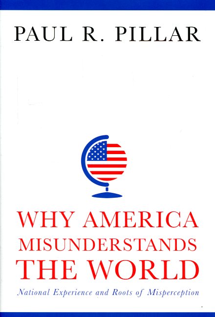 Why America misunderstands the World. 9780231165907