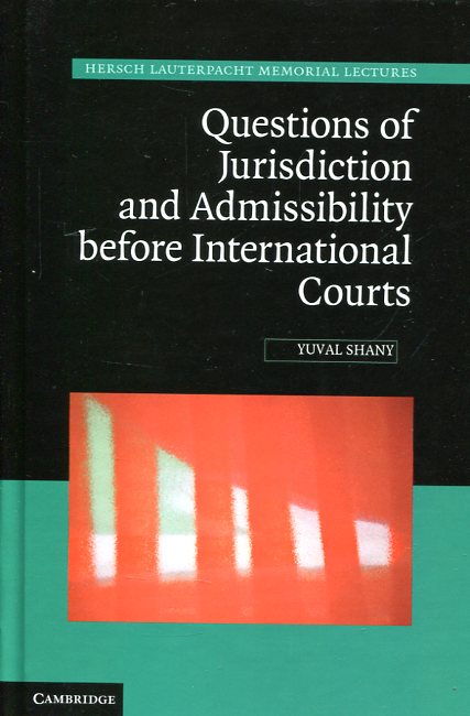 Questions of jurisdiction and admissibility before international Courts. 9781107038790