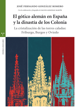 El gótico alemán en España y la dinastía de los Colonia. 9788497049115