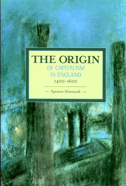 The origins of capitalism in England 1400-1600. 9781608464852