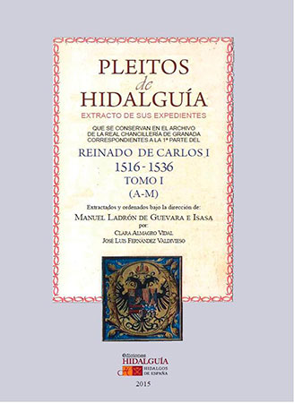 Pleitos de Hidalguía, extracto de sus expedientes. Que se conservan en el Archivo de la Real Chancillería de Granada correspondientes a la 1ª parte del reinado de Carlos I 1516-1536. 9788494224898
