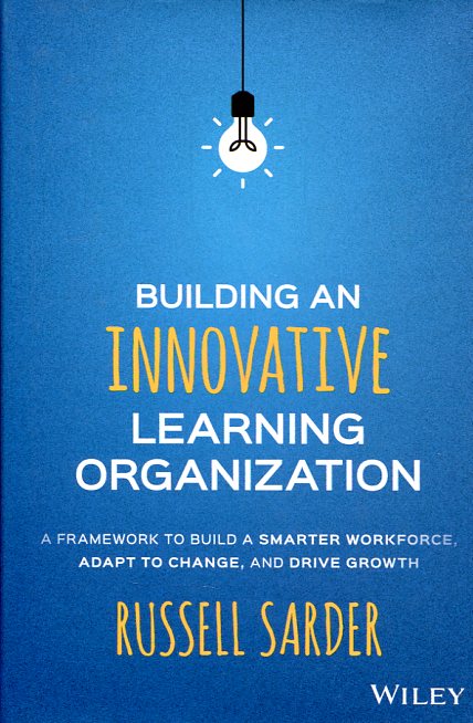 Building an innovative learning organization. 9781119157458