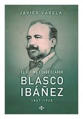 El último conquistador: Blasco Ibáñez (1867-1928)