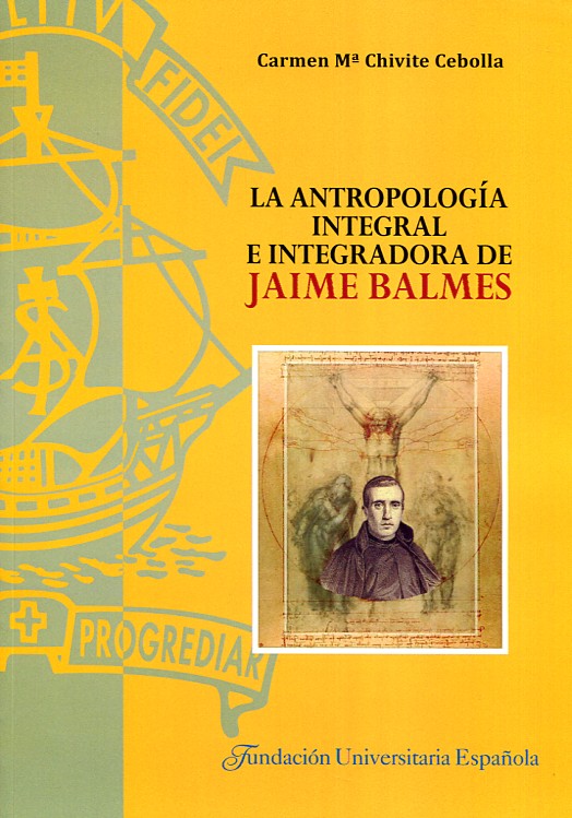 La antropología integral e integradora de Jaime Balmes. 9788473928557