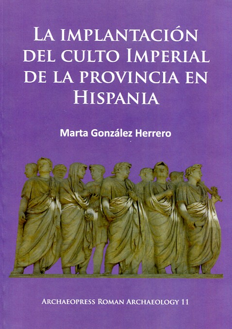 La implantación del culto imperial de la provincia en Hispania. 9781784911768