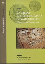 La ciudad celtíbero-romana de Valdeherrera (Calatayud, Zaragoza). 9788416515325