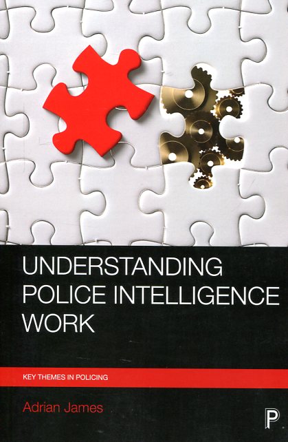 Understanding police intelligence work. 9781447326410