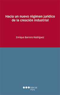 Hacia un nuevo régimen jurídico de la creación industrial. 9788491230656