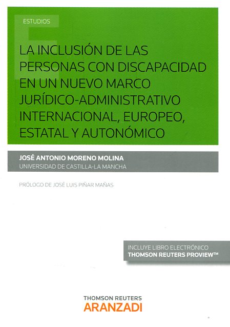 La inclusión de las personas con discapacidad en un nuevo marco jurídico-administrativo internacional, europeo, estatal y autonómico. 9788490994870