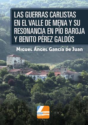 Las Guerras Carlistas en el Valle de Mena y su resonancia en Pío Baroja y Benito Perez Galdós. 9788494514425