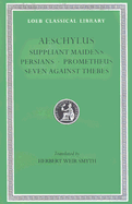 Suppliant Maidens. Persians. Prometheus. Seven Against Thebes (Volume I). 9780674991606