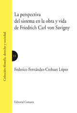 La perspectiva del sistema en la obra y vida de Friedrich Carl von Savigny. 9788498363586