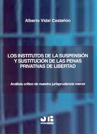 Los institutos de la suspensión y sustitución de las penas privativas de libertad. 9788476987537