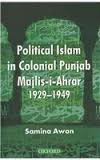 Political Islam in Colonial Punjab Majlis-i-Ahrar . 9780199060115