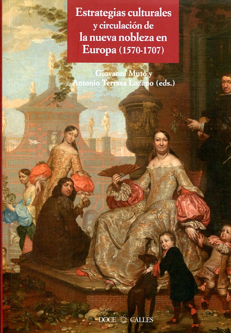 Estrategias culturales y circulación de la nueva nobleza en Europa (1570-1707). 9788497441872