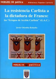 De la resistencia carlista a la dictadura de Franco, los grupos de acción carlista (G.A.C.). 9788475600482