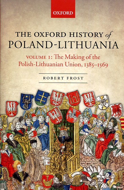 The Oxford history of Poland-Lithuania. 9780198208693