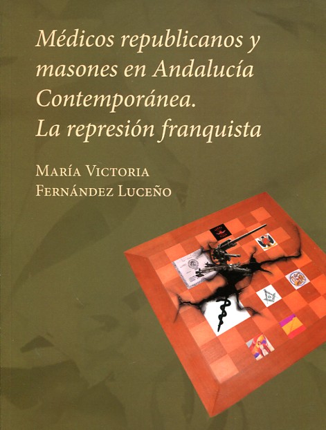Médicos republicanos y masones en Andalucía contemporánea. 9788494504907