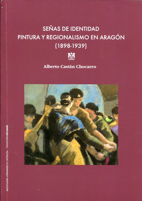 Señas de identidad, pintura y regionalismo en Aragón (1898-1939). 9788499113937