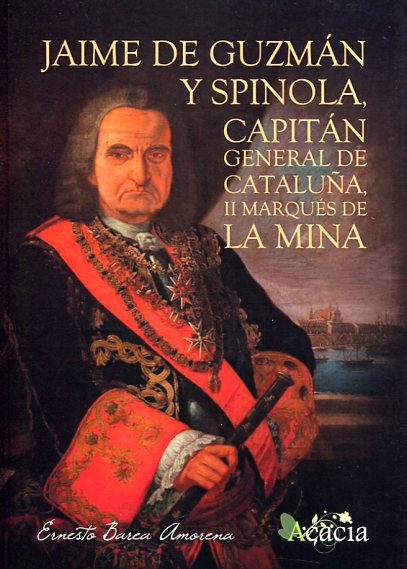 Jaime de Guzmán y Spinola, Capitán General de Cataluña, II marqués de la Mina. 9788416479641