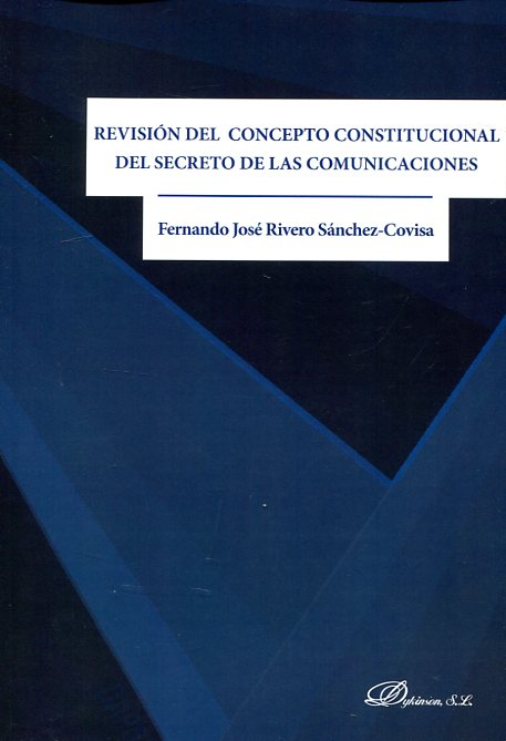 Revisión del concepto constitucional del secreto de las comunicaciones. 9788491480563