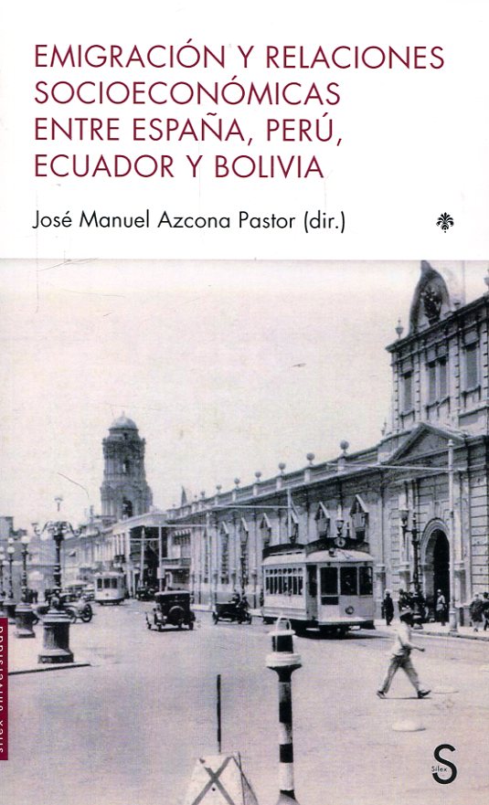Emigración y relaciones socioeconómicas entre España, Perú, Ecuador y Bolivia. 9788477375401