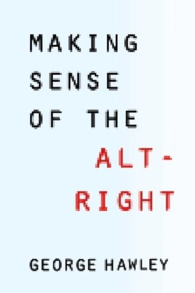 Making sense of the alt-right. 9780231185127