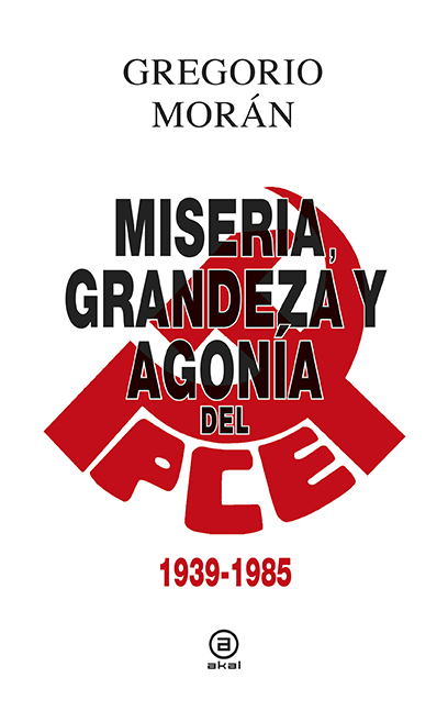 Miseria, grandeza y agonía del Partido Comunista de España. 9788446043119