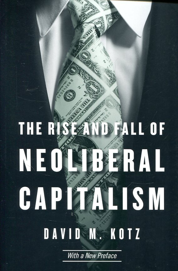 The rise and fall of neoliberal capitalism. 9780674980013