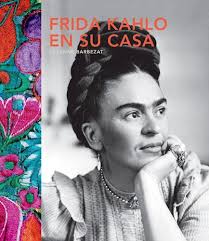 Frida Kahlo en su casa. 9780857628077