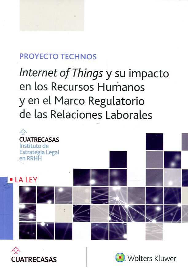 Internet of things y su impacto en los Recursos Humanos y en el marco regulatorio de las relaciones laborales. 9788490206539