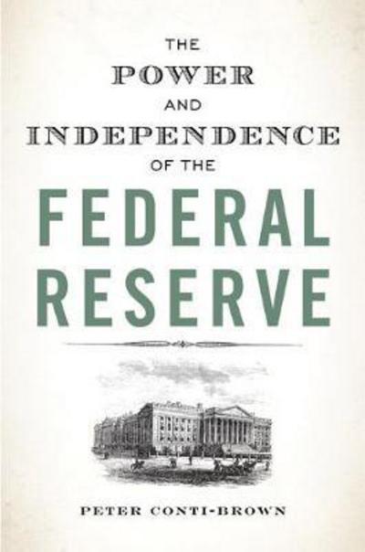The power and independence of the Federal Reserve. 9780691178387