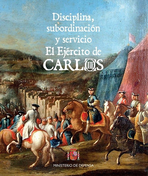 Disciplina, subordinación y servicio. El Ejército de Carlos. 9788490912980